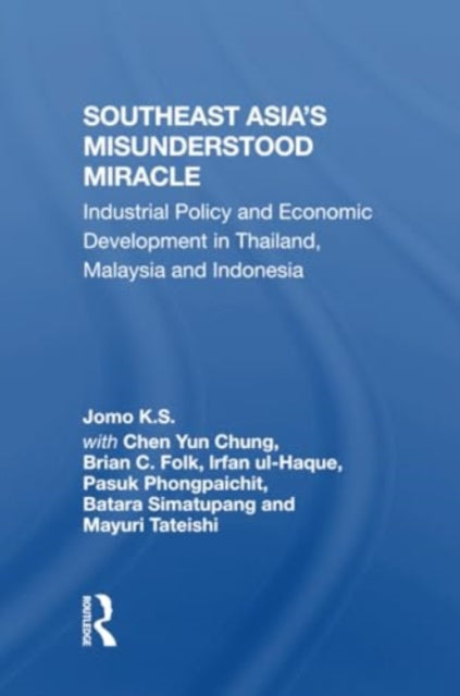 Southeast Asia's Misunderstood Miracle: Industrial Policy And Economic Development In Thailand, Malaysia And Indonesia