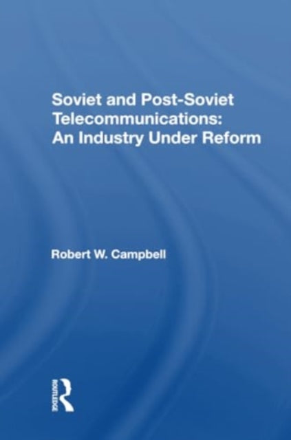 Soviet And Postsoviet Telecommunications: An Industry Under Reform