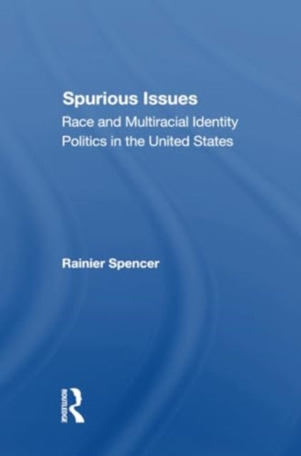Spurious Issues: Race And Multiracial Identity Politics In The United States