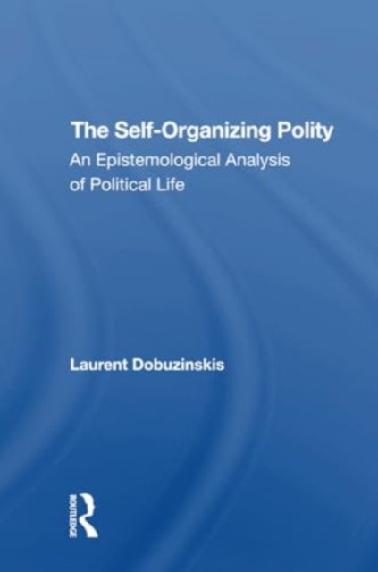 The Selforganizing Polity: An Epistemological Analysis Of Political Life