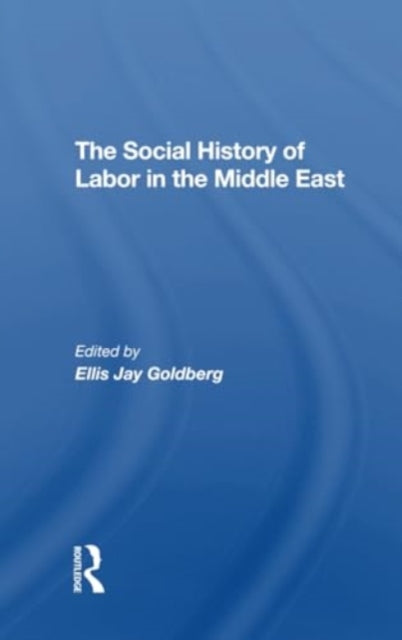 The Social History Of Labor In The Middle East