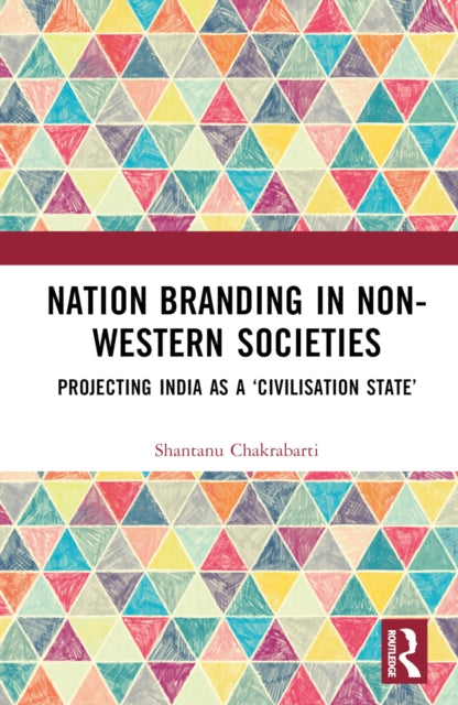 Nation Branding in Non-Western Societies: Projecting India as a ‘Civilisation State’