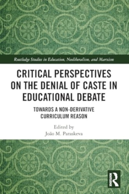 Critical Perspectives on the Denial of Caste in Educational Debate: Towards a Non-derivative Curriculum Reason