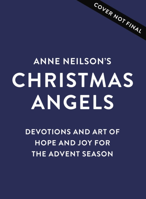 Anne Neilson's Christmas Angels: Devotions and Art of Hope and Joy for the Christmas Season