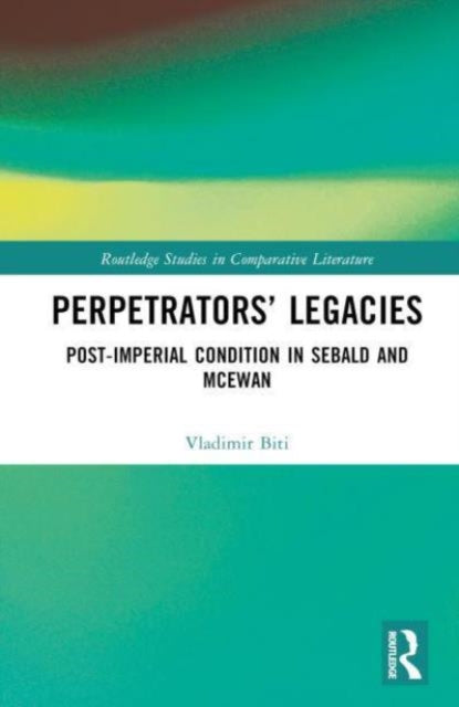 Perpetrators’ Legacies: Post-imperial Condition in Sebald and McEwan