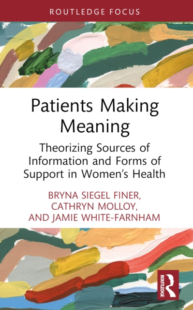Patients Making Meaning: Theorizing Sources of Information and Forms of Support in Women’s Health