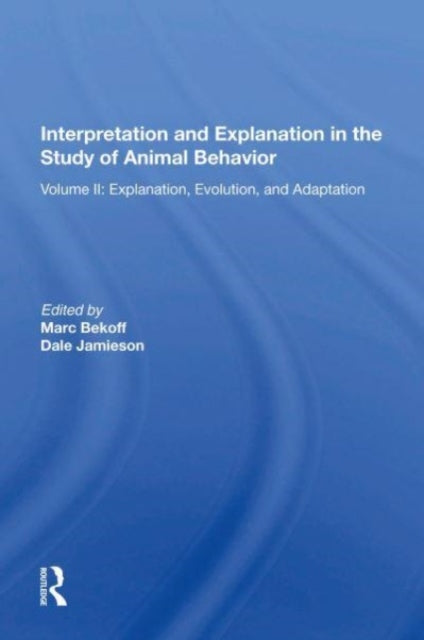 Interpretation And Explanation In The Study Of Animal Behavior: Volume I, Interpretation, Intentionality, And Communication