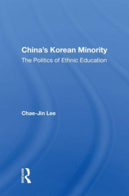China's Korean Minority: The Politics Of Ethnic Education