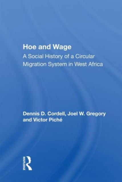 Hoe And Wage: A Social History Of A Circular Migration System In West Africa