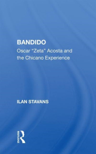 Bandido: Oscar ""zeta"" Acosta And The Chicano Experience