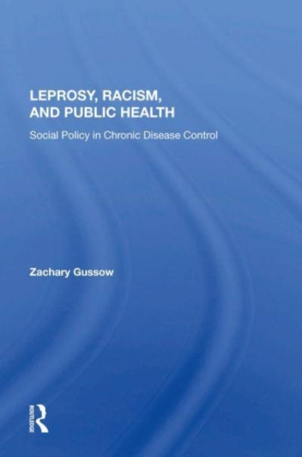 Leprosy, Racism, And Public Health: Social Policy In Chronic Disease Control
