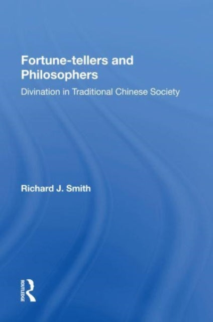 Fortune-tellers and Philosophers: Divination In Traditional Chinese Society