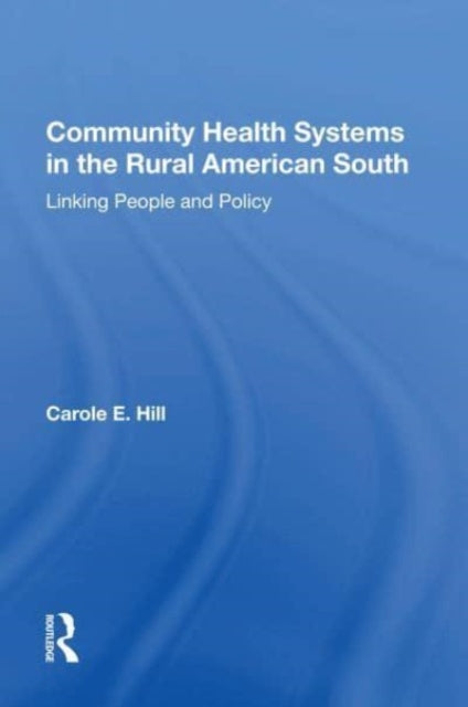 Community Health Systems In The Rural American South: Linking People And Policy