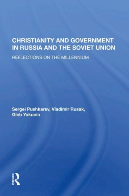 Christianity And Government In Russia And The Soviet Union: Reflections On The Millennium