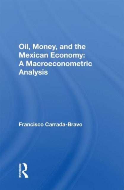 Oil, Money, And The Mexican Economy: A Macroeconometric Analysis