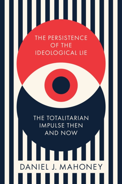 The Persistence of the Ideological Lie: Overcoming Despotism Old and New