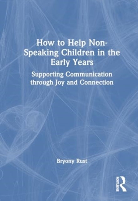 How to Help Non-Speaking Children in the Early Years: Supporting Communication through Joy and Connection