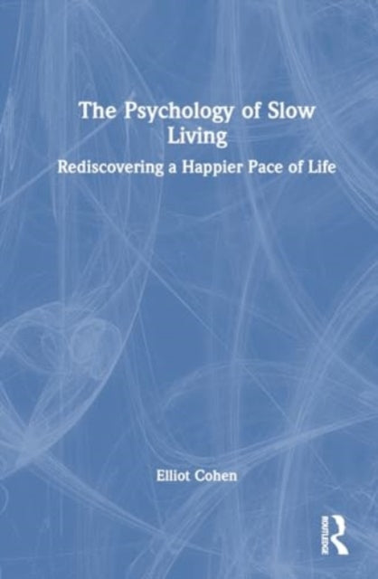 The Psychology of Slow Living: Rediscovering a Happier Pace of Life