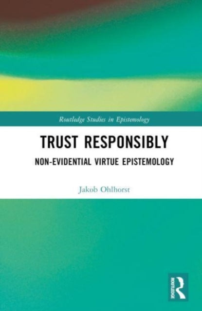 Trust Responsibly: Non-Evidential Virtue Epistemology