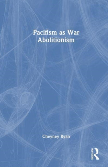 Pacifism as War Abolitionism
