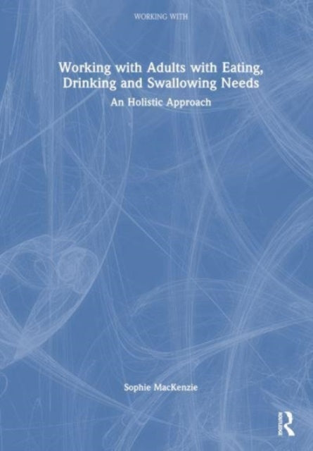 Working with Adults with Eating, Drinking and Swallowing Needs: A Holistic Approach