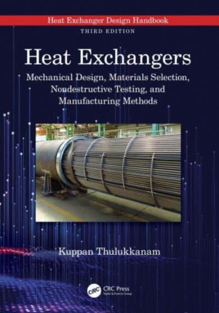 Heat Exchangers: Mechanical Design, Materials Selection, Nondestructive Testing, and Manufacturing Methods