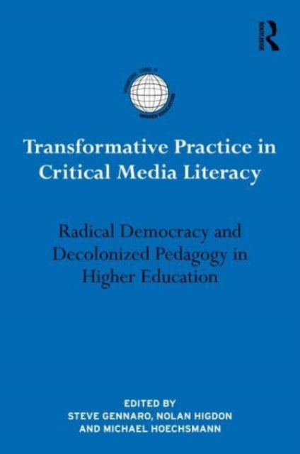 Transformative Practice in Critical Media Literacy: Radical Democracy and Decolonized Pedagogy in Higher Education