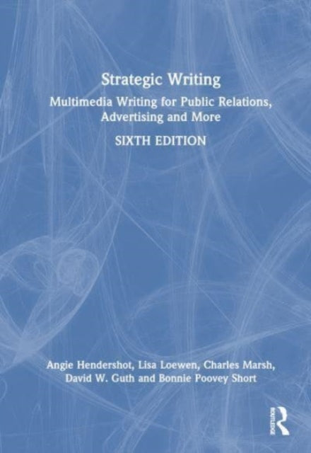 Strategic Writing: Multimedia Writing for Public Relations, Advertising and More