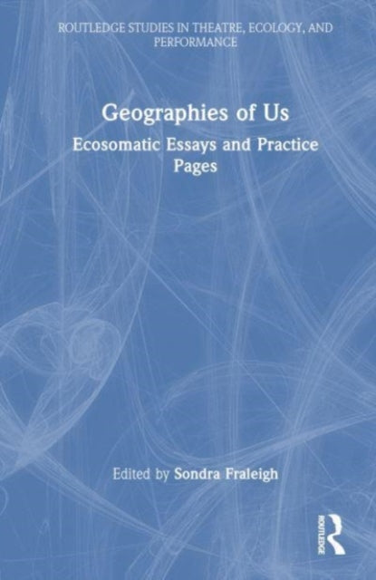 Geographies of Us: Ecosomatic Essays and Practice Pages