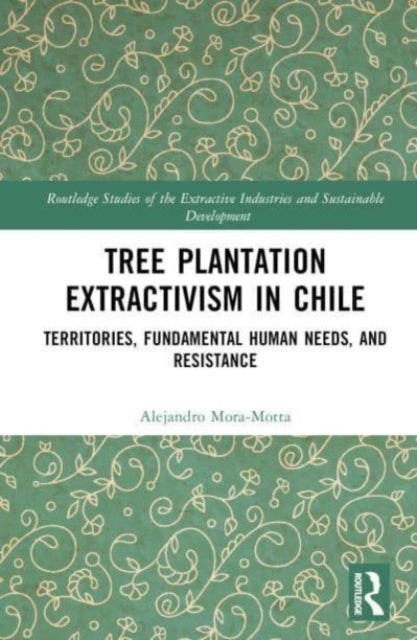 Tree Plantation Extractivism in Chile: Territories, Fundamental Human Needs, and Resistance
