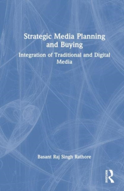 Strategic Media Planning and Buying: Integration of Traditional and Digital Media