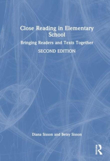 Close Reading in Elementary School: Bringing Readers and Texts Together