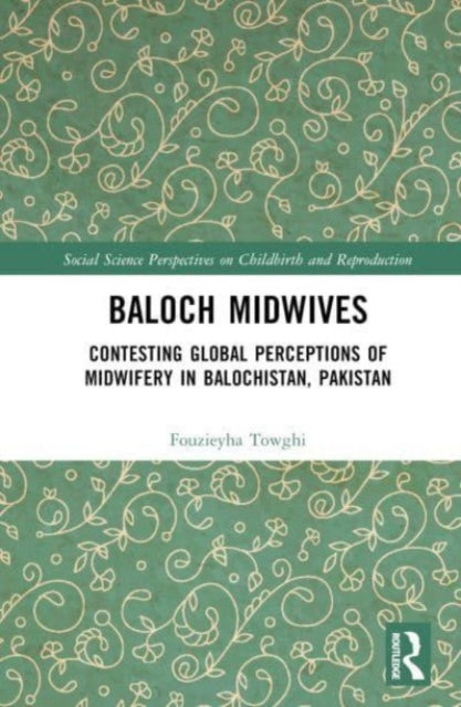 Baloch Midwives: Contesting Global Perceptions of Midwifery in Balochistan, Pakistan