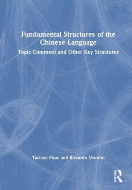 Fundamental Structures of the Chinese Language: Topic-Comment and Other Key Structures