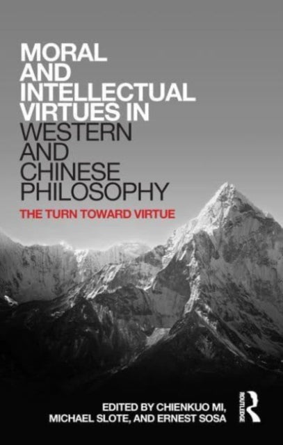 Moral and Intellectual Virtues in Western and Chinese Philosophy: The Turn toward Virtue