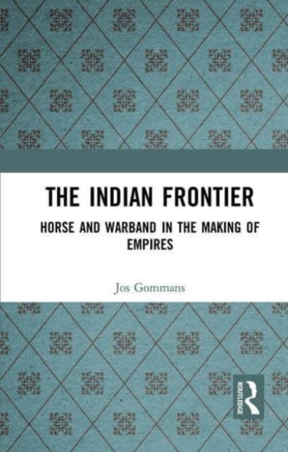 The Indian Frontier: Horse and Warband in the Making of Empires