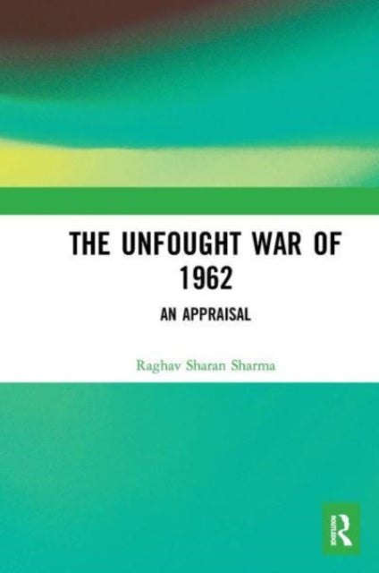 The Unfought War of 1962: An Appraisal