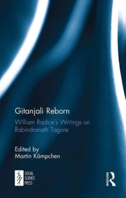 Gitanjali Reborn: William Radice’s Writings on Rabindranath Tagore