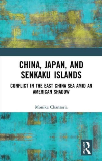 China, Japan, and Senkaku Islands: Conflict in the East China Sea Amid an American Shadow