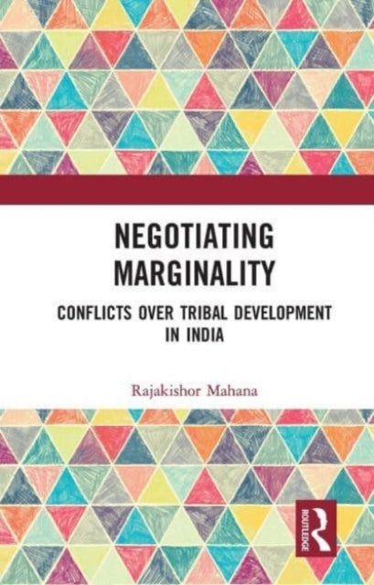 Negotiating Marginality: Conflicts over Tribal Development in India