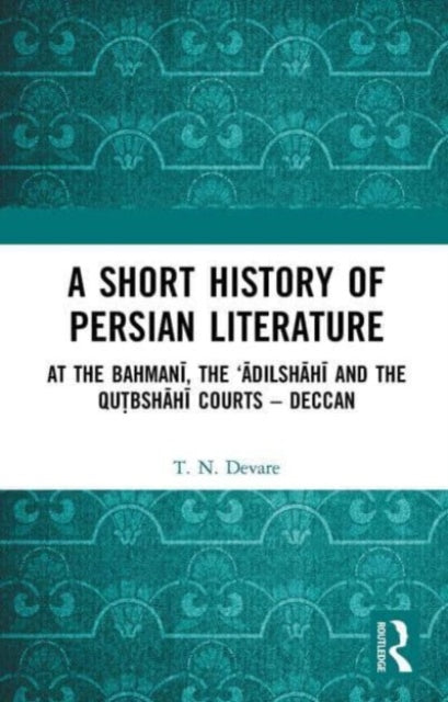 A Short History of Persian Literature: At the Bahmani, the ‘Adilshahi and the Qutbshahi Courts – Deccan