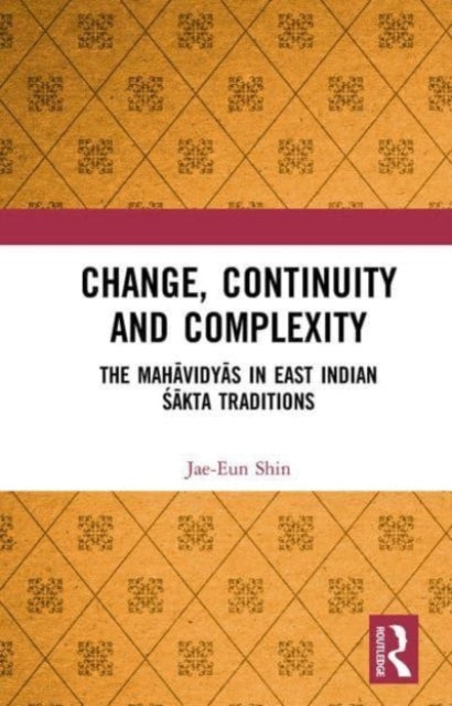 Change, Continuity and Complexity: The Mahavidyas in East Indian Sakta Traditions