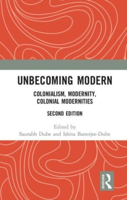 Unbecoming Modern: Colonialism, Modernity, Colonial Modernities
