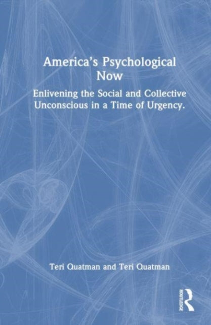 America’s Psychological Now: Enlivening the Social and Collective Unconscious in a Time of Urgency.