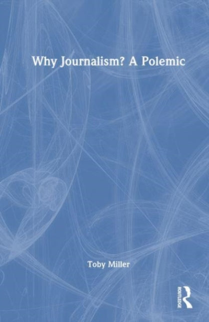 Why Journalism? A Polemic