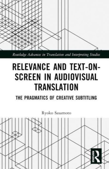Relevance and Text-on-Screen in Audiovisual Translation: The Pragmatics of Creative Subtitling