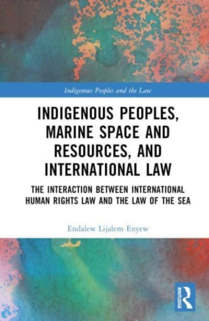 Indigenous Peoples, Marine Space and Resources, and International Law: The Interaction Between International Human Rights Law and the Law of the Sea