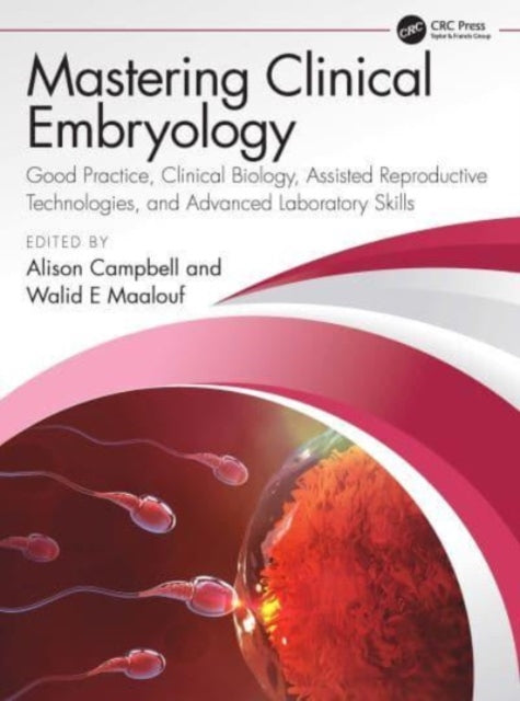 Mastering Clinical Embryology: Good Practice, Clinical Biology, Assisted Reproductive Technologies, and Advanced Laboratory Skills