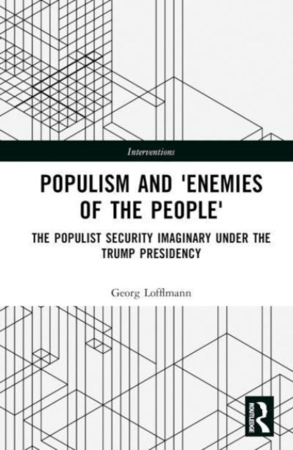 The Politics of Antagonism: Populist Security Narratives and the Remaking of Political Identity