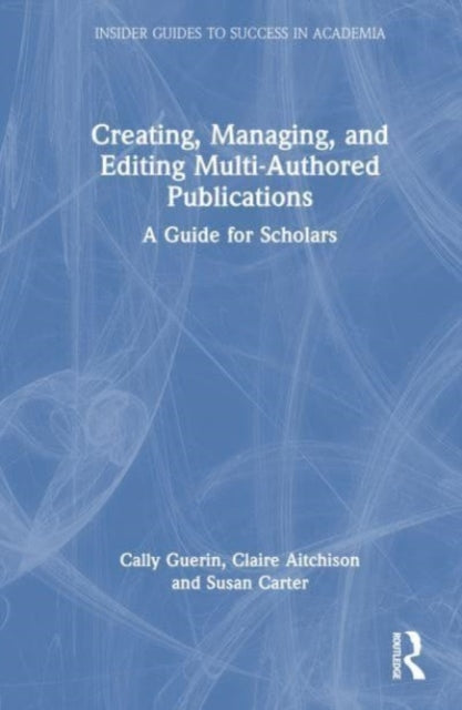 Creating, Managing, and Editing Multi-Authored Publications: A Guide for Scholars